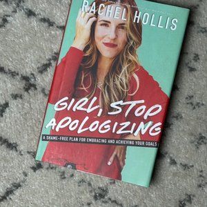 Girl, Stop Apologizing By: Rachel Hollis